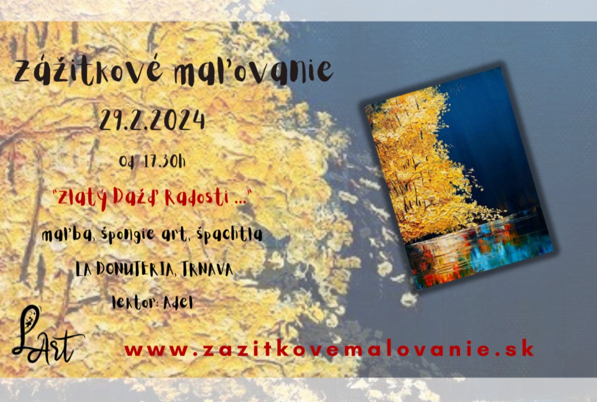 VYPREDANÉ! TRNAVA! Zážitkové maľovanie- "Zlatý dážď radosti..." - maľba a špachtľa, 3D efekt zlata a spongie art