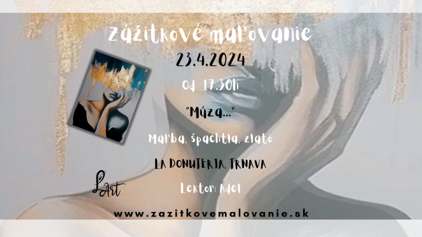 VYPREDANÉ! TRNAVA! Zážitkové maľovanie- „Múza...”-maľba, špachtľa, zlato