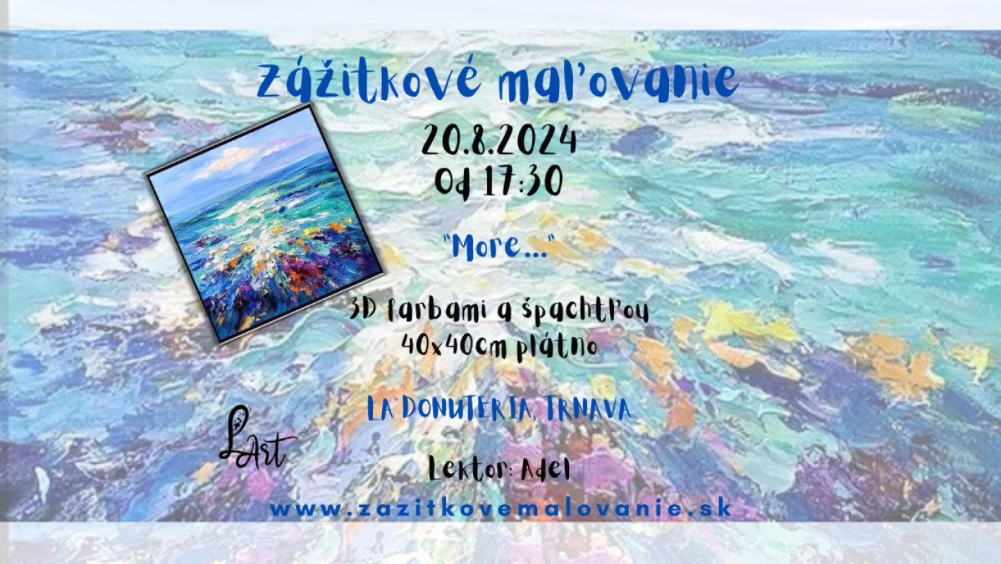 TRNAVA! Zážitkové maľovanie  "More...." moderné umenie 3D farbami a špachtľou