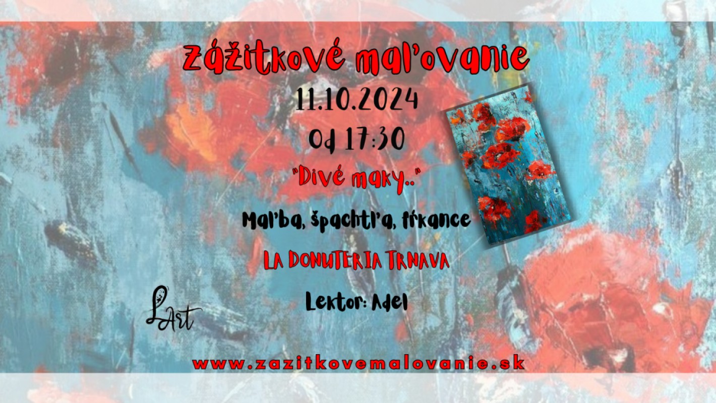 TRNAVA! Zážitkové maľovanie - " Divé maky..." Maľba, špachtľa, fŕkance