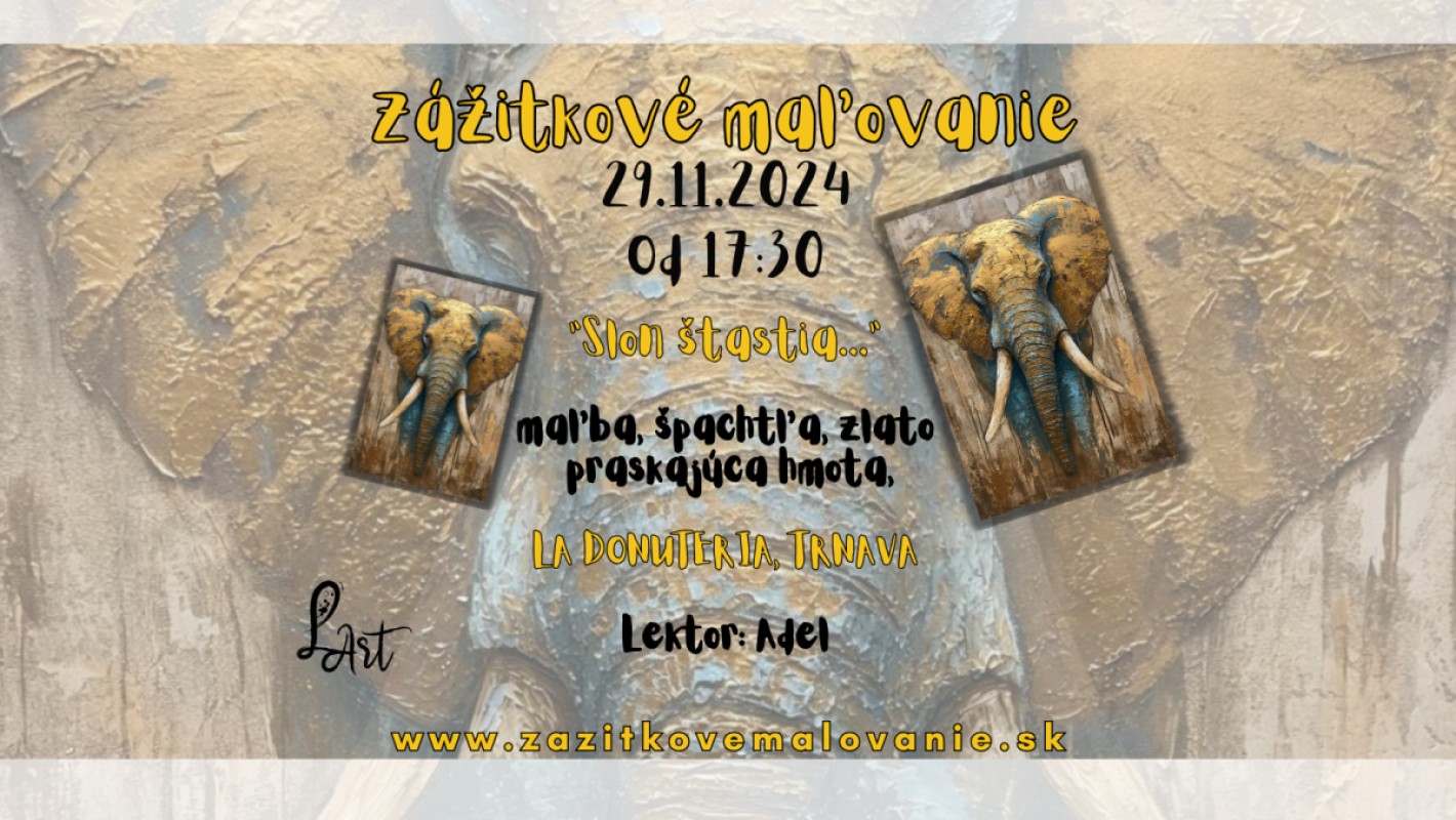 VYPREDANÉ! TRNAVA! Zážitkové maľovanie - "Slon štastia"- Maľba, praskajúca hmota, zlatá farba