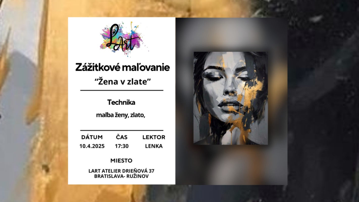 VYPREDANÉ!! Zážitkové maľovanie - "Žena v zlate…" maľba ženy a zlato