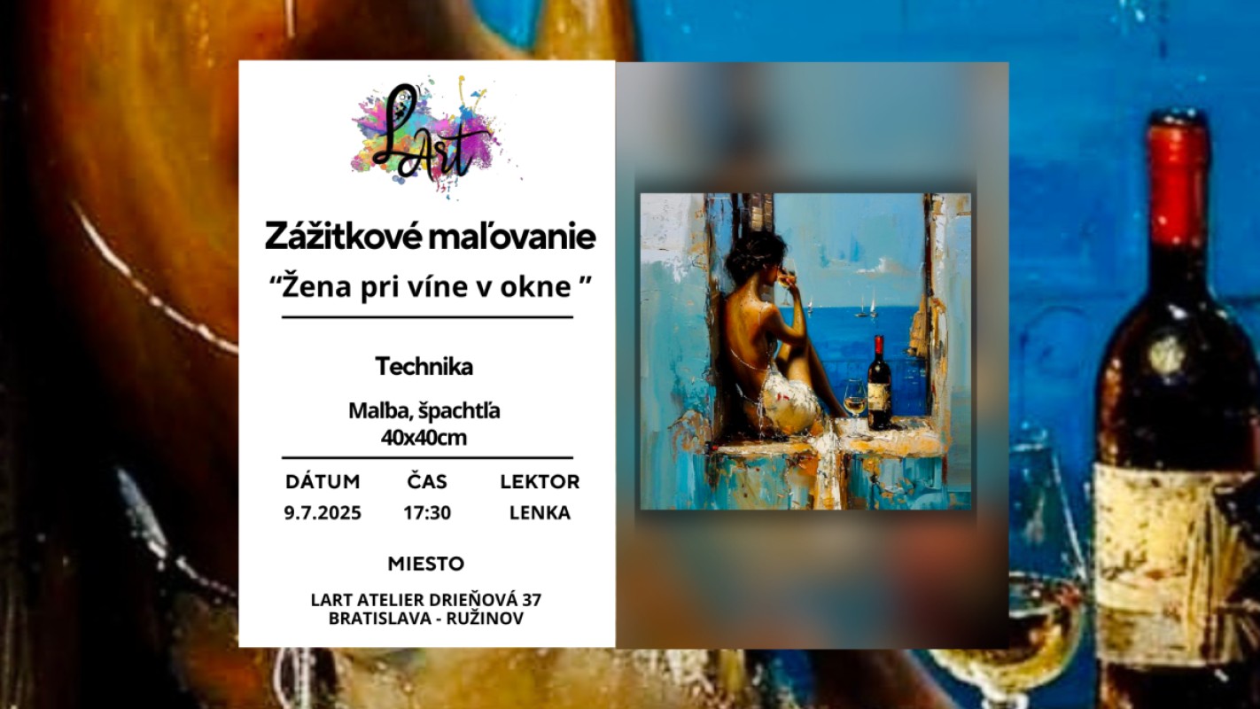 Zážitkové maľovanie – „Žena pri víne v okne…“ maľba, špachtľa 40x40cm plátno