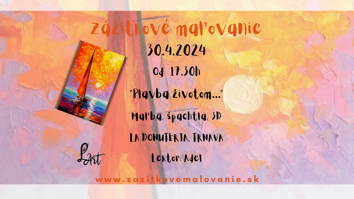 TRNAVA! Zážitkové maľovanie- "Plavba životom..."- maľba, špachtľa, 3D efekt, moderný impresionizmus